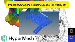 Importing, Checking &Repair 3DModel using HyperMesh | BK Engineering | Mechanical FEA