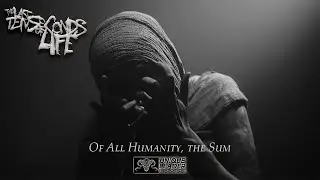 The Last Ten Seconds of Life - Of All Humanity, the Sum (Official Video)