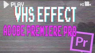 VHS - ЭФФЕКТ СТАРОЙ ПЛЕНКИ В ADOBE PREMIERE PRO ( GLITCH EFFECT)