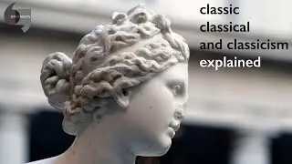 Classic, classical, and classicism explained