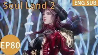 ENG SUB | Soul Land 2 [EP80 Part2]