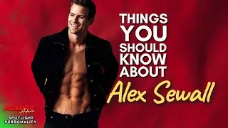 Amazing Things You Should Know About Male Model Alex Sewall!