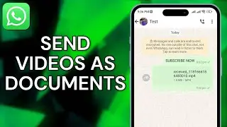 How To Send Video As Document On WhatsApp - Full Guide