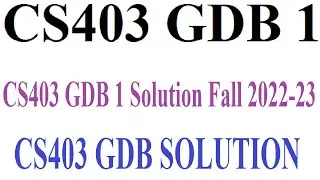 CS403 GDB 1 Solution Fall 2022-23 | CS403 GDB SOLUTION - CS403 GDB 1 Solution Fall 2022