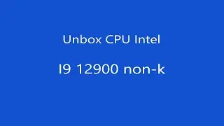 unbox i9 12900 non-k