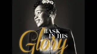 Donnett Thompson-Hall newly released album: "BASK IN HIS GLORY"