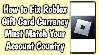 How to Fix Roblox Gift Card Currency Must Match Your Account Country Error & Problem