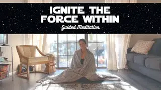 IGNITE THE FORCE WITHIN: Guided Meditation for Power - Inspired by Star Wars