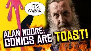 Alan Moore: The Mainstream Comic Book Industry is TOAST!