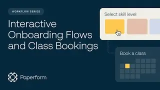 Paperform Workflow Series: Interactive Onboarding Flows and Class Bookings