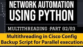 Enable Multithreading in Cisco Config Backup Python Script for Parallel execution:Threading Tutorial