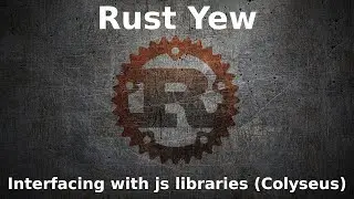 Rust Yew: Interfacing with js libraries (Colyseus)