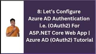 8: Configure Azure AD Authentication For ASP.NET Core Web App | Azure AD OAuth2 Tutorial
