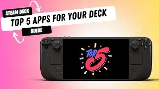 Don't MISS These 5 APPS For Your Brand NEW Steam Deck