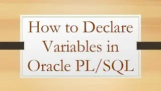 How to Declare Variables in Oracle PL/SQL