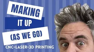 MAKING it up as we go! Episode 84 #CNC #Laser #3DPrinting