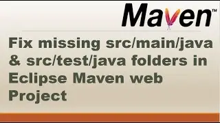 How to Fix missing src/main/java & src/test/java folders in Eclipse Maven web Project ? ||  maven