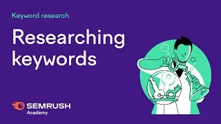 How to Perform Keyword Research With SEMrush | Lesson 6/8 | SEMrush Academy