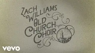 Zach Williams - Old Church Choir (Official Lyric Video)