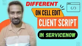OnCellEdit Client Script in ServiceNow | Engineer Vineet Jajodia