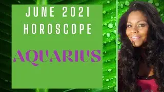 AQUARIUS MONTHLY HOROSCOPE JUNE 2021
