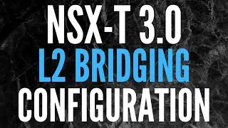 How to Configure L2 Bridging in NSX-T 3.0