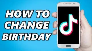 How to Change Birthdate On TikTok (Easy 2024)