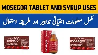 Mosegor Syrup | Mosegor Tablet Uses in Urdu | Mosegor Pizotifen Tablet and Syrup Benefits in Urdu