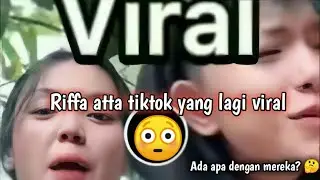 Riffa atta tiktoker yang lagi viral 😳 ll ada apa dengan mereka?