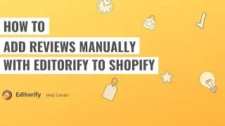 How to add reviews manually with Editorify to Shopify