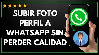 ✅ Cómo SUBIR FOTO DE PERFIL a WHATSAPP SIN PERDER CALIDAD ✨😱👀