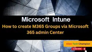 MS180- How to create M365 Groups via Microsoft 365 admin Center