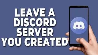 How to Leave A Discord Server you created on mobile