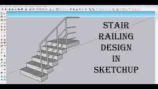 Stair Railing Design in SketchUp 