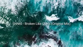 ENNIO - Broken Like Glass (Original Mix)