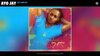 Ayo Jay - Let Him Go (Audio)