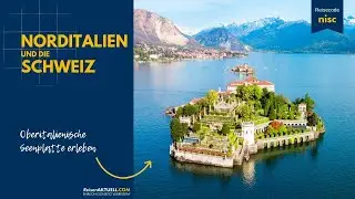 Norditalien und die Schweiz erleben 🇮🇹 🇨🇭 - Oberitalienische Seenplatte 🏞️