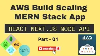 AWS Build Scaling MERN Stack App - React Next js Node API - Part 01 #aws #mern #reactjs #nextjs