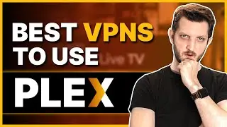 Best VPNs to Use Plex With Remote Access From Anywhere