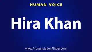 How To Pronounce Hira Khan