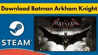 How To Download Batman Arkham Knight For PC | Batman Arkham Knight Download