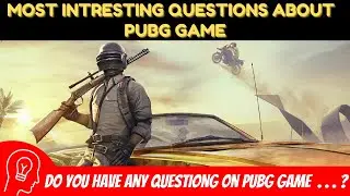 Do You Have Any Question On PUB-G | Here Are The Most interesting questions about the PUB-G Game