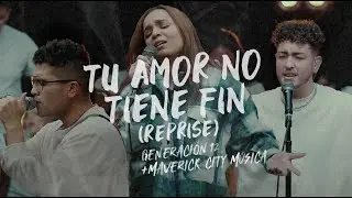 Generación 12 x Maverick City Musica - Tu Amor No Tiene Fin (Reprise) VIDEO OFICIAL