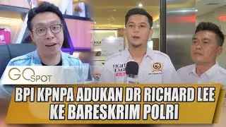 BPI KPNPA ADUKAN DR RICHARD LEE KE BARESKRIM SOAL PRODUK INI - GO SPOT