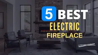 ⭕ Top 5 Best Electric Fireplace 2024 [Review and Guide]