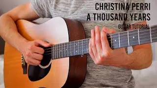 Christina Perri – A Thousand Years EASY Guitar Tutorial With Chords / Lyrics