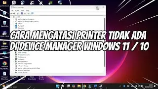 Cara Mengatasi Printer Tidak Ada di Device Manager Windows 11 / 10