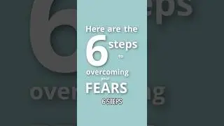 6 Steps to Overcoming Fear