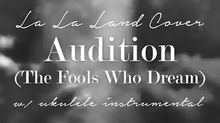 Audition (The Fools Who Dream) Full Song - [LA LA LAND] RYAN GOSLING/EMMA STONE UKULELE COVER