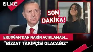 Erdoğan'dan Sondakika Narin Açıklaması... 